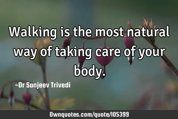 Walking is the most natural way of taking care of your
