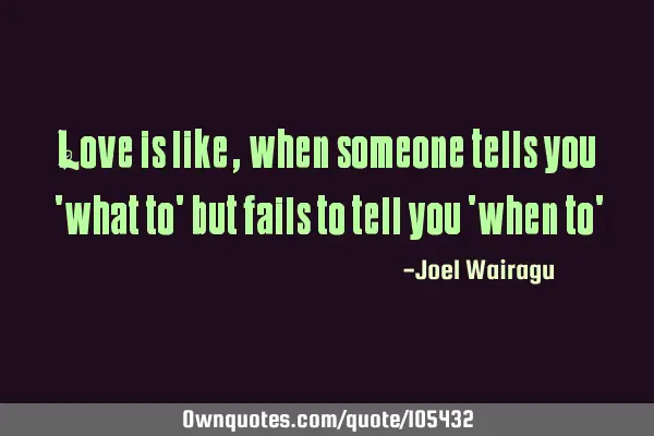 Love is like,when someone tells you 