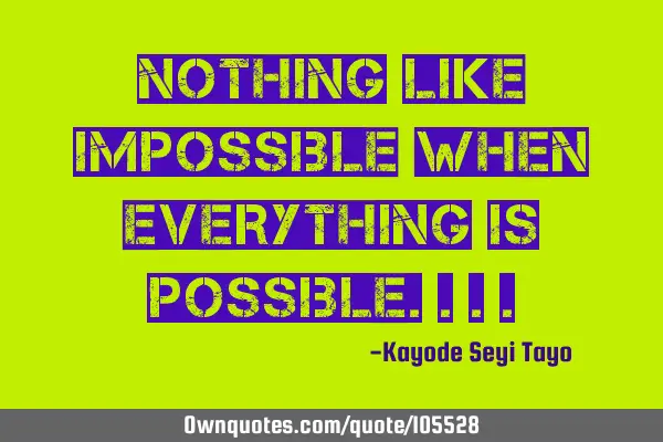 Nothing like impossible when everything is