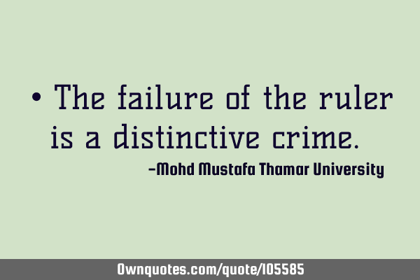 • The failure of the ruler is a distinctive crime.‎