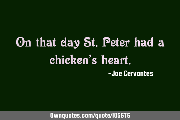 On that day St.Peter had a chicken