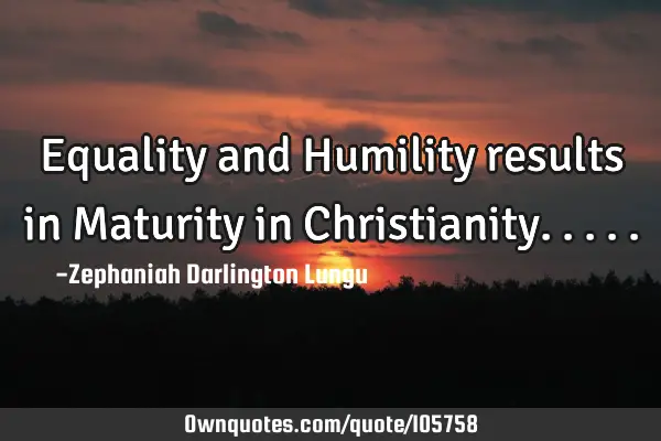 Equality and Humility results in Maturity in C