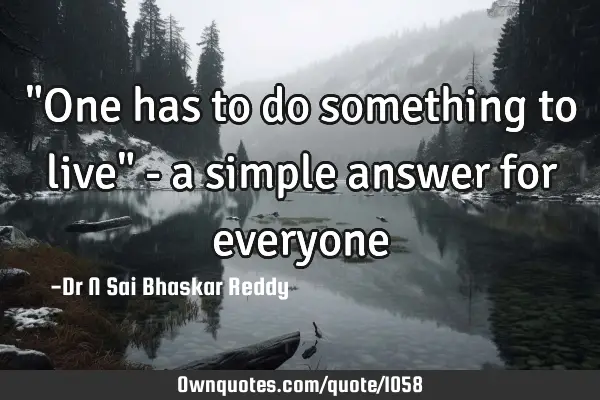 "One has to do something to live" - a simple answer for