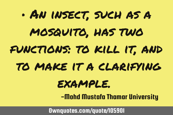• An insect, such as a mosquito, has two functions: to kill it, and ‎to make it a clarifying
