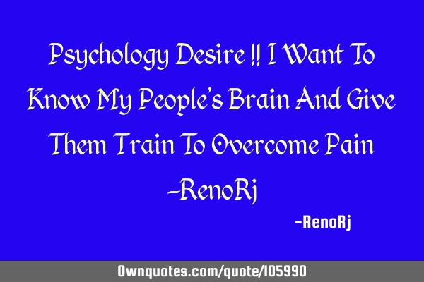 Psychology Desire !! I Want To Know My People
