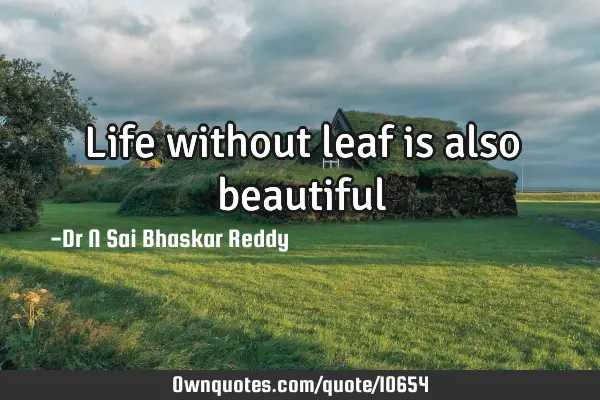 Life without leaf is also