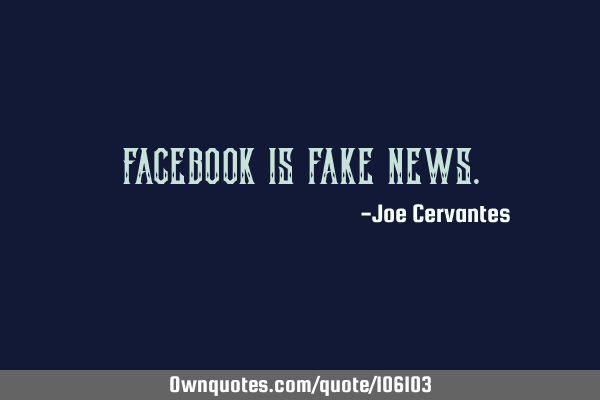 Facebook is fake