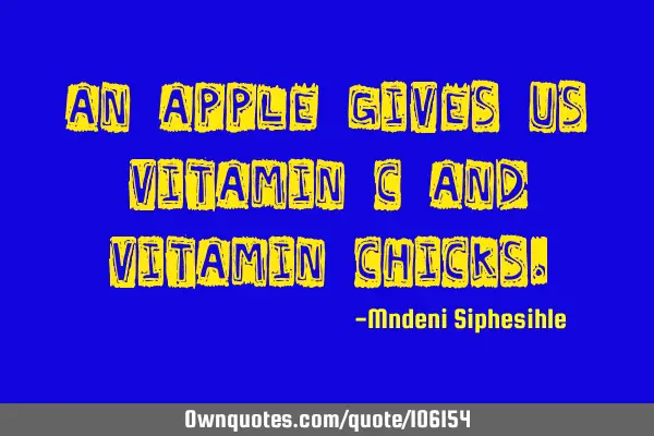 An Apple gives us vitamin C and Vitamin C