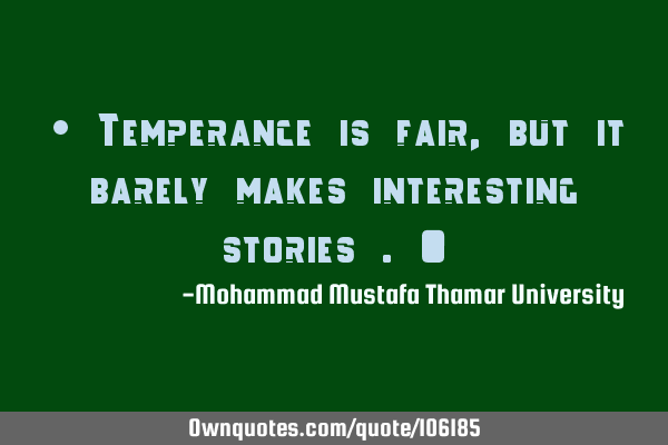 • Temperance is fair, but it barely makes interesting stories .‎