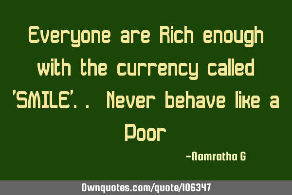 Everyone are Rich enough with the currency called 