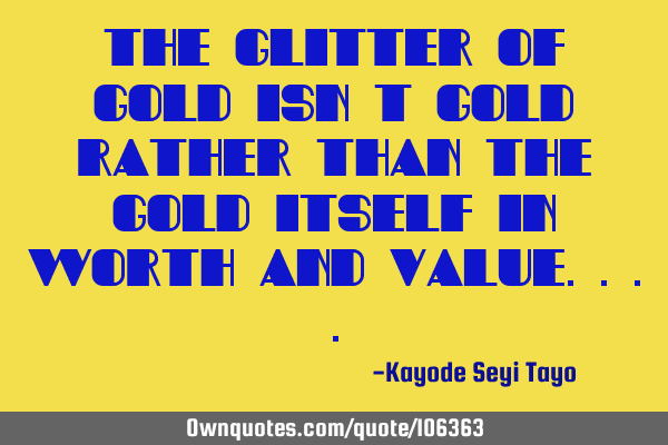 The glitter of gold isn