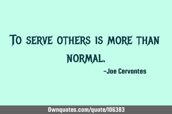 To serve others is more than