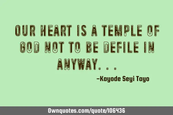 Our heart is a temple of God not to be defile in