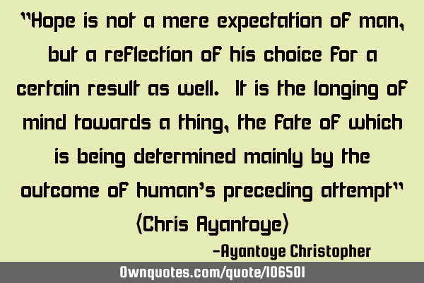 "Hope is not a mere expectation of man, but a reflection of his choice for a certain result as