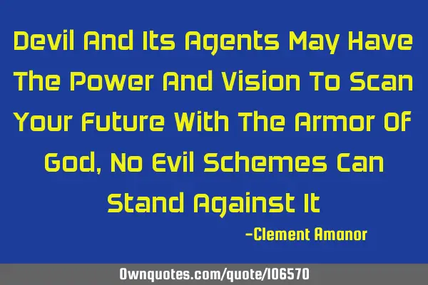 Devil And Its Agents May Have The Power And Vision To Scan Your Future With The Armor Of God, No E