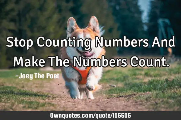 Stop Counting Numbers And Make The Numbers C