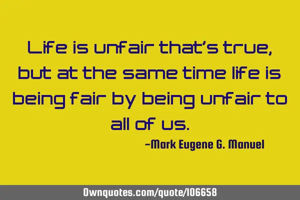 Life is unfair that