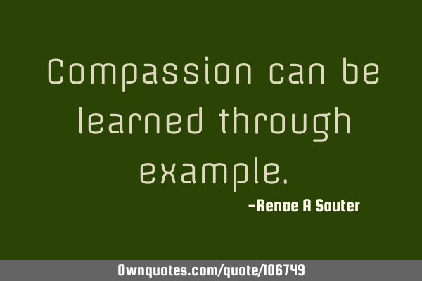 Compassion can be learned through