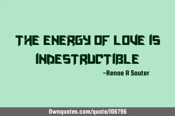 The energy of love is