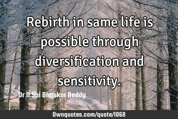 Rebirth in same life is possible through diversification and