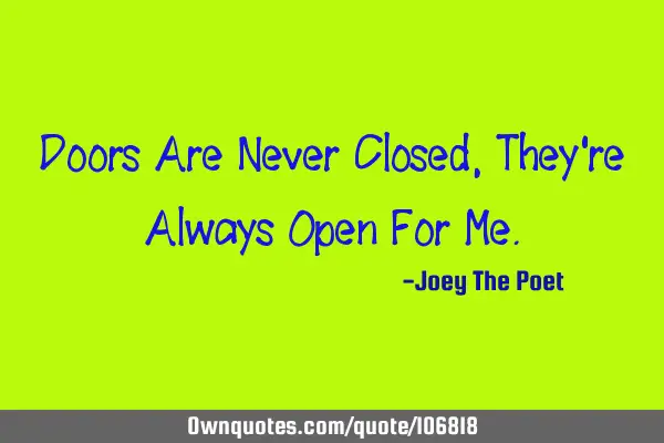 Doors Are Never Closed, They