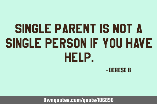 Single parent is not a single person if you have