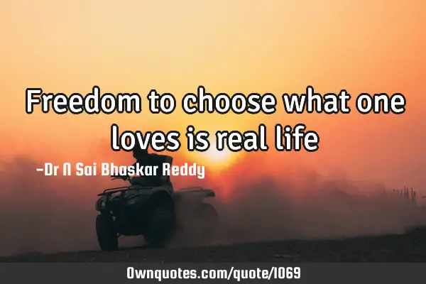 Freedom to choose what one loves is real