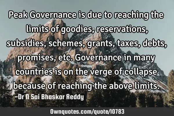 Peak Governance is due to reaching the limits of goodies, reservations, subsidies, schemes, grants,