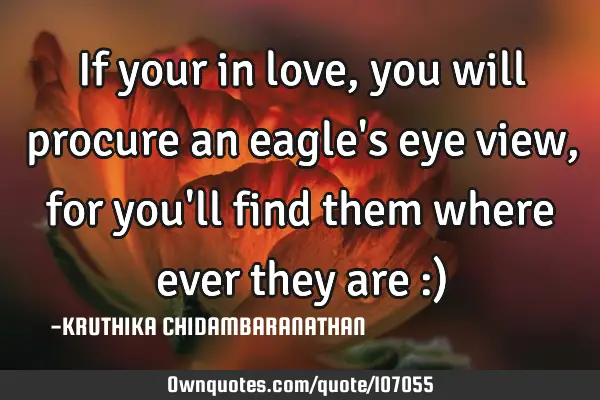 If your in love,you will procure an eagle