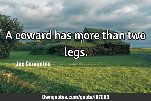A coward has more than two