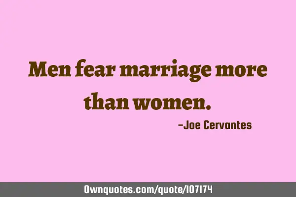 Men fear marriage more than
