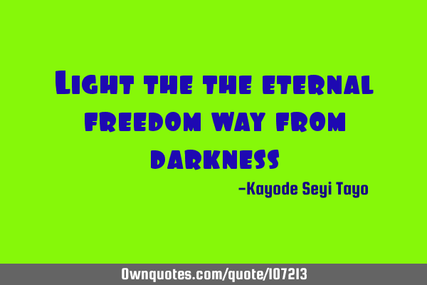 Light the the eternal freedom way from