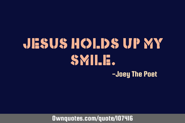 Jesus Holds Up My S