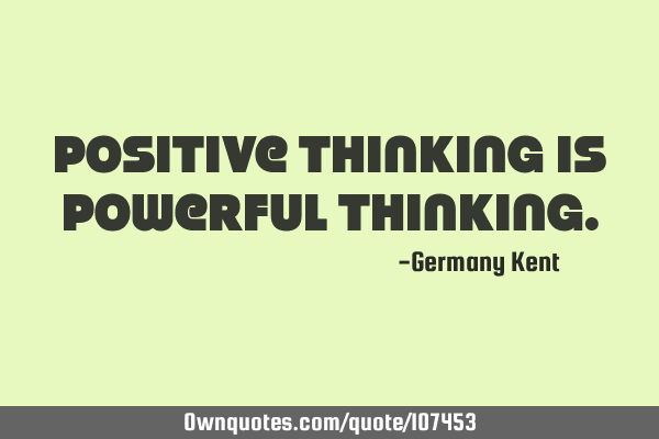 Positive thinking is powerful