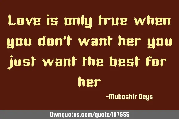 Love is only true when you don