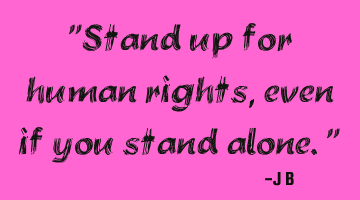 Stand up for human rights, even if you stand