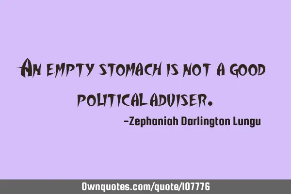 An empty stomach is not a good political