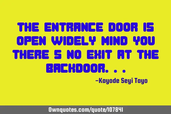 The entrance door is open widely mind you there