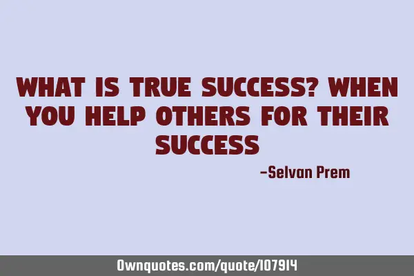 What is true success? when you help others for their