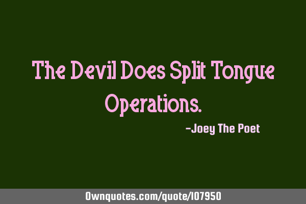 The Devil Does Split Tongue O
