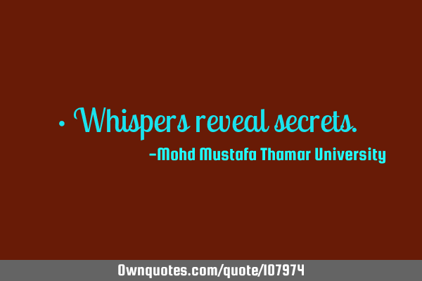• Whispers reveal secrets.‎