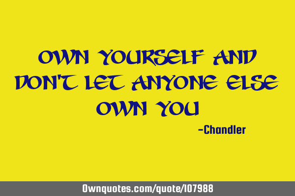 Own yourself and don