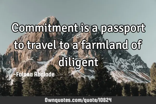 Commitment is a passport to travel to a farmland of