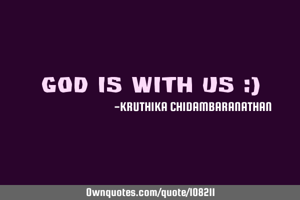 God is with us :)