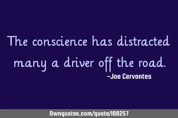 The conscience has distracted many a driver off the
