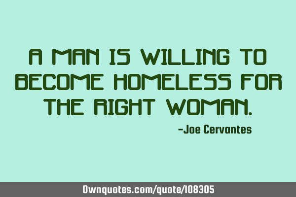 A man is willing to become homeless for the right