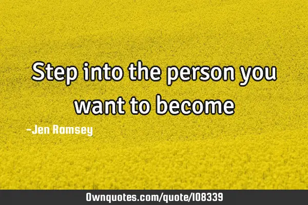Step into the person you want to