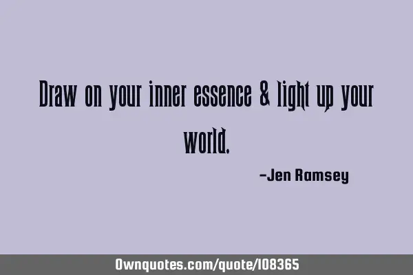 Draw on your inner essence & light up your