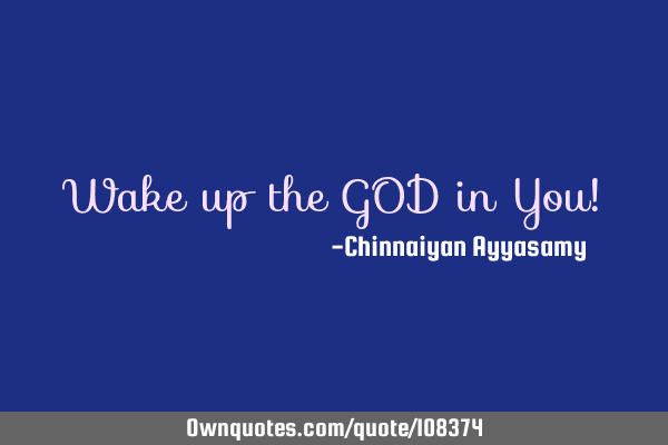 Wake up the GOD in You!