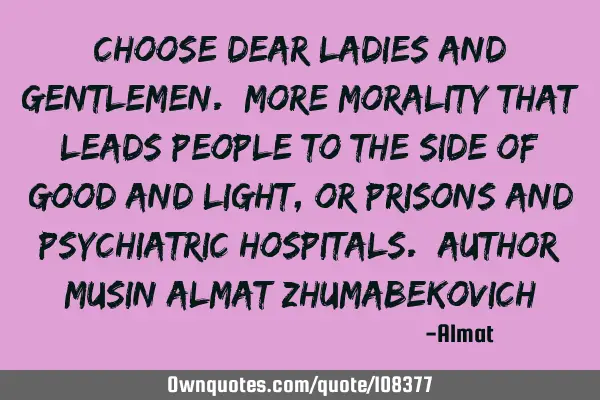 Choose dear ladies and gentlemen. More morality that leads people to the side of good and light, or